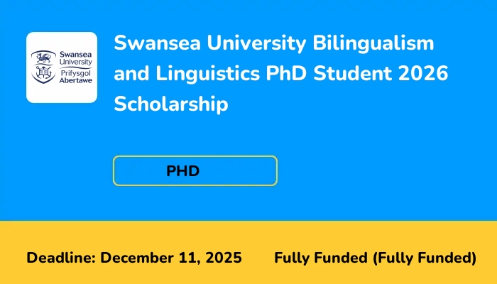 Swansea University Bilingualism and Linguistics PhD Student 2026 Scholarship