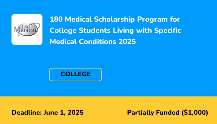 180 Medical Scholarship Program for College Students Living with Specific Medical Conditions 2025
