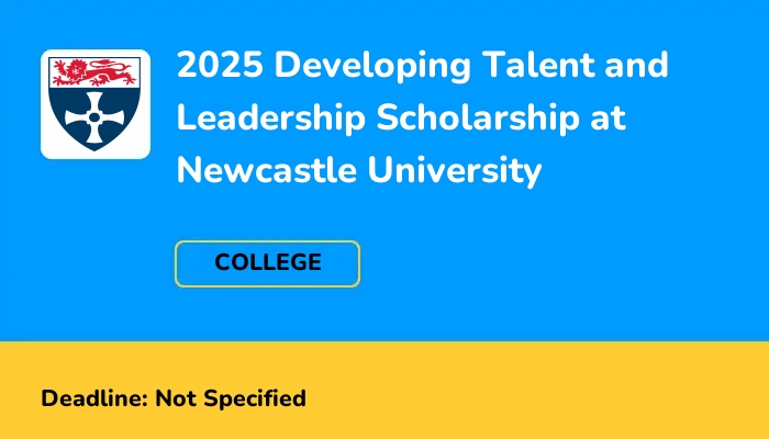 2025 Developing Talent and Leadership Scholarship at Newcastle University
