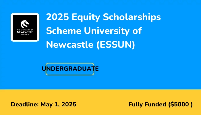 2025 Equity Scholarships Scheme University of Newcastle (ESSUN)