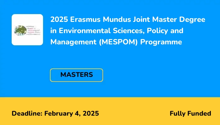 2025 Erasmus Mundus Joint Master Degree in Environmental Sciences, Policy and Management (MESPOM) Programme