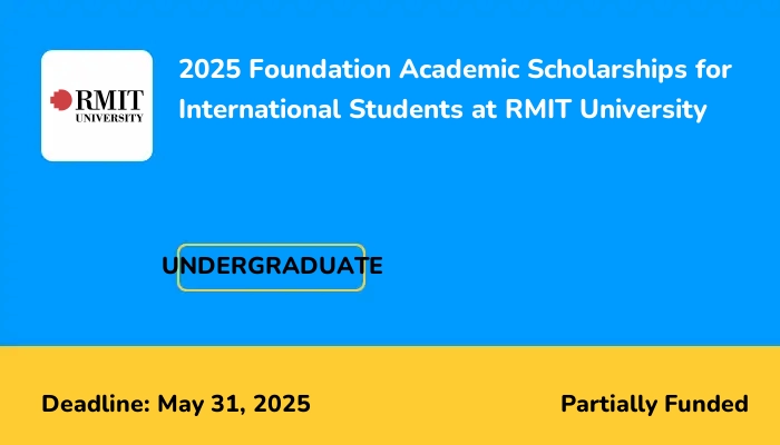 2025 Foundation Academic Scholarships for International Students at RMIT University