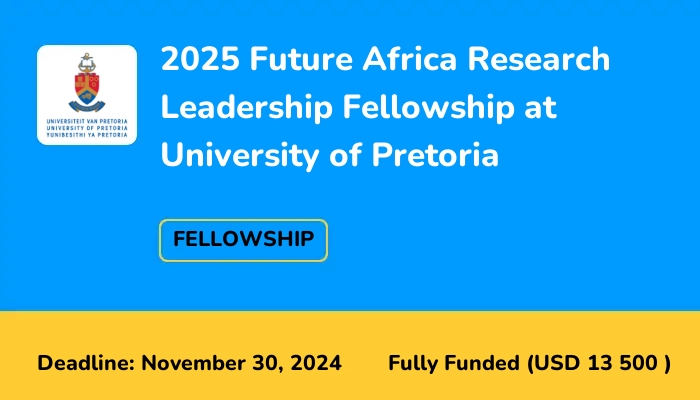 2025 Future Africa Research Leadership Fellowship at University of Pretoria