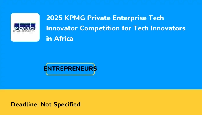 2025 KPMG Private Enterprise Tech Innovator Competition for Tech Innovators in Africa