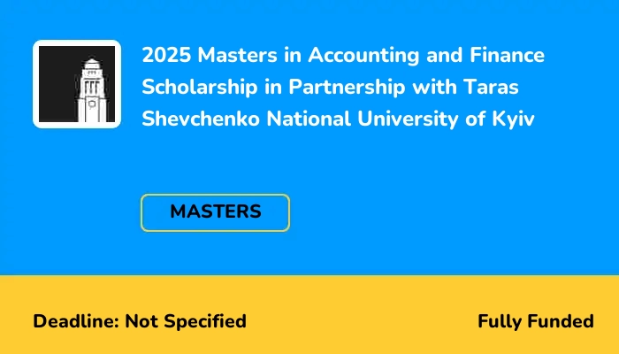 2025 Masters in Accounting and Finance Scholarship in Partnership with Taras Shevchenko National University of Kyiv