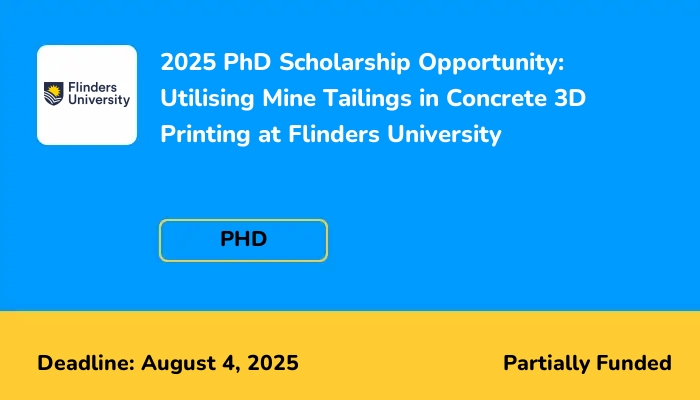 2025 PhD Scholarship Opportunity: Utilising Mine Tailings in Concrete 3D Printing at Flinders University