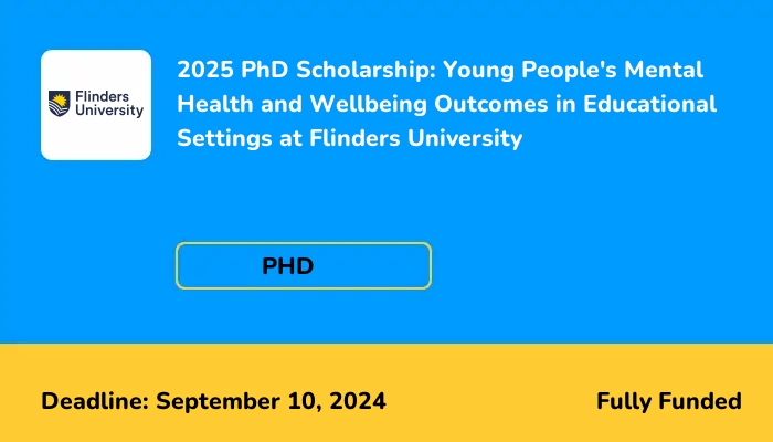 2025 PhD Scholarship: Young People's Mental Health and Wellbeing Outcomes in Educational Settings at Flinders University