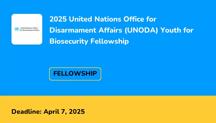 2025 United Nations Office for Disarmament Affairs (UNODA) Youth for Biosecurity Fellowship