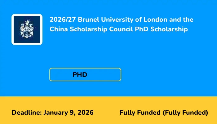 2026/27 Brunel University of London and the China Scholarship Council PhD Scholarship