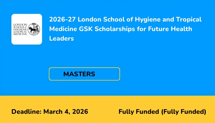 2026-27 London School of Hygiene and Tropical Medicine GSK Scholarships for Future Health Leaders