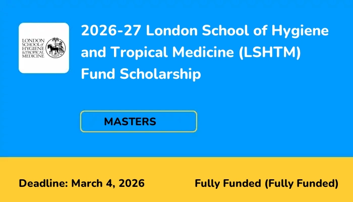 2026-27 London School of Hygiene and Tropical Medicine (LSHTM) Fund Scholarship