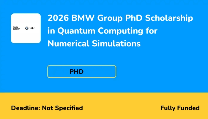 2026 BMW Group PhD Scholarship in Quantum Computing for Numerical Simulations