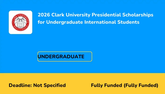 2026 Clark University Presidential Scholarships for Undergraduate International Students