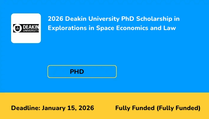 2026 Deakin University PhD Scholarship in Explorations in Space Economics and Law