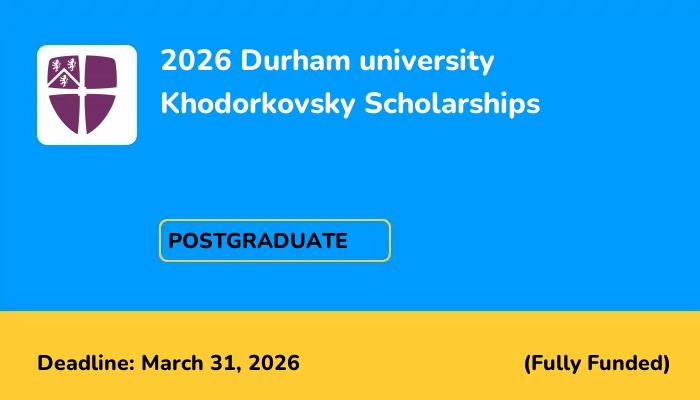 2026 Durham University Khodorkovsky Scholarships