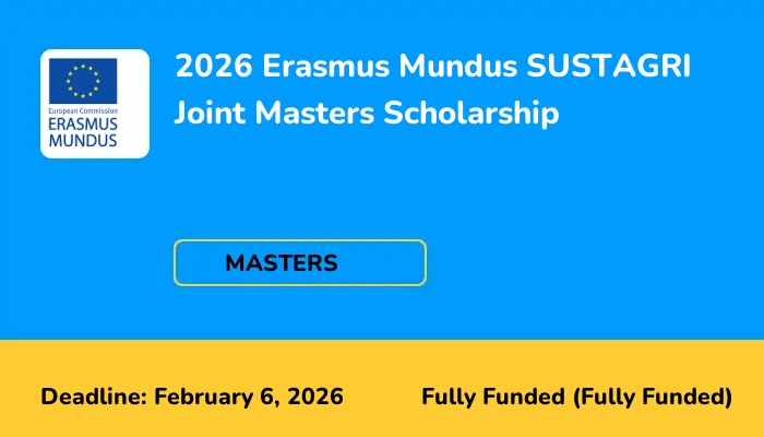 2026 Erasmus Mundus SUSTAGRI Joint Masters Scholarship