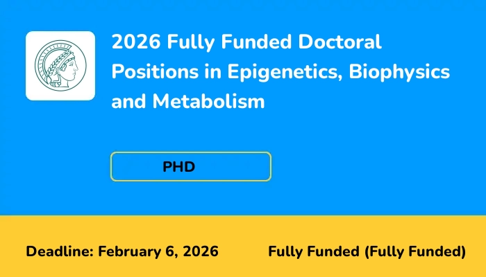 2026 Fully Funded Doctoral Positions in Epigenetics, Biophysics and Metabolism
