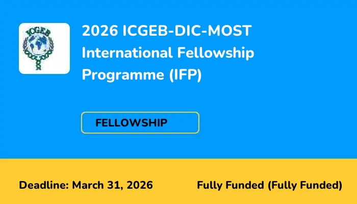 2026 ICGEB-DIC-MOST International Fellowship Programme (IFP)