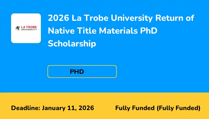 2026 La Trobe University Return of Native Title Materials PhD Scholarship