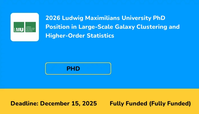 2026 Ludwig Maximilians University PhD Position in Large-Scale Galaxy Clustering and Higher-Order Statistics