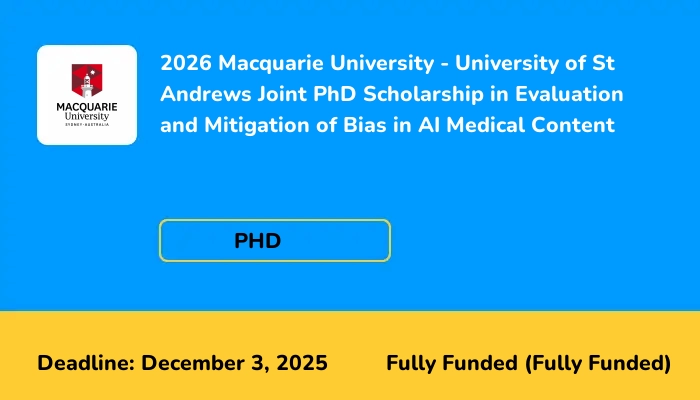 2026 Macquarie University - University of St Andrews Joint PhD Scholarship in Evaluation and Mitigation of Bias in AI Medical Content