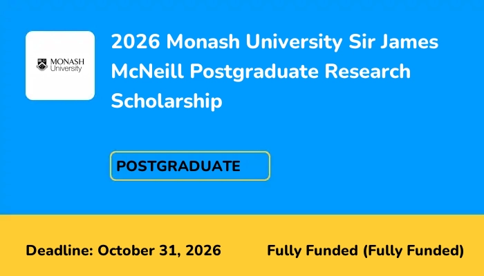 2026 Monash University Sir James McNeill Postgraduate Research Scholarship