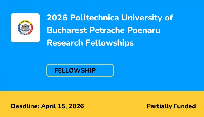 2026 Politechnica University of Bucharest Petrache Poenaru Research Fellowships
