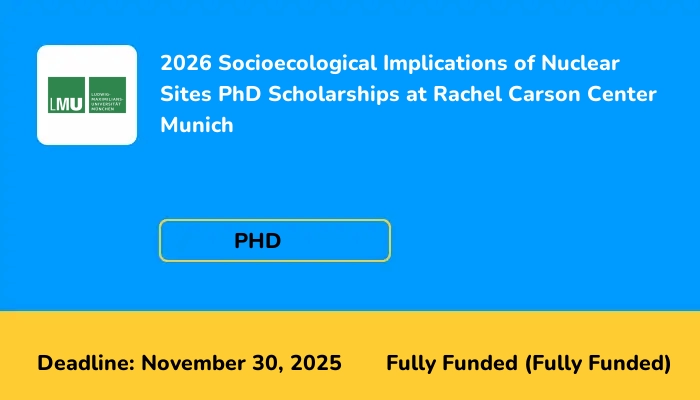 2026 Socioecological Implications of Nuclear Sites PhD Scholarships at Rachel Carson Center Munich