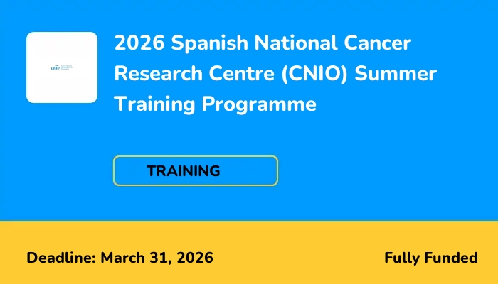 2026 Spanish National Cancer Research Centre (CNIO) Summer Training Programme