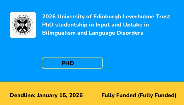 2026 University of Edinburgh Leverhulme Trust PhD studentship in Input and Uptake in Bilingualism and Language Disorders