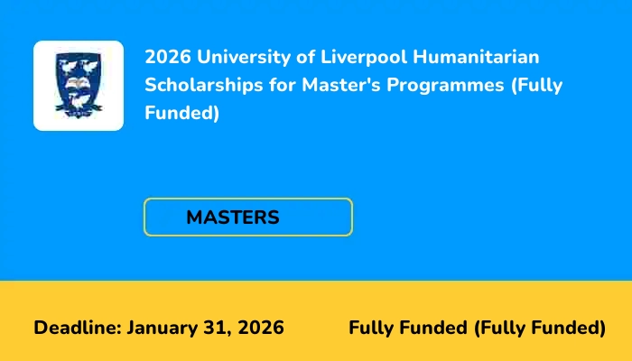 2026 University of Liverpool Humanitarian Scholarships for Master's Programmes (Fully Funded)