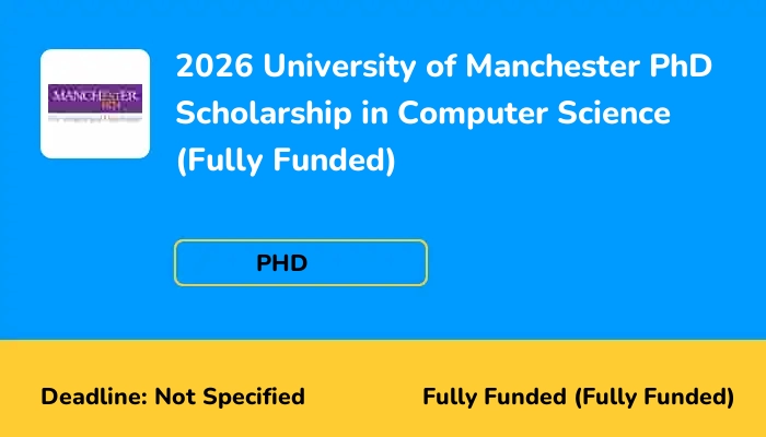 2026 University of Manchester PhD Scholarship in Computer Science (Fully Funded)