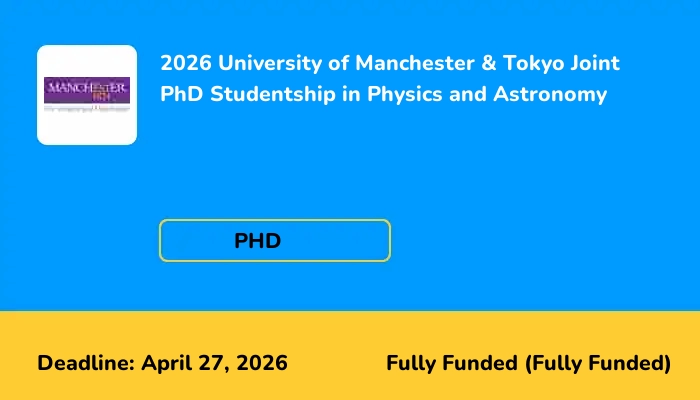 2026 University of Manchester & Tokyo Joint PhD Studentship in Physics and Astronomy