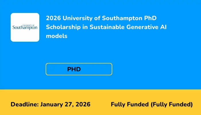 2026 University of Southampton PhD Scholarship in Sustainable Generative AI models