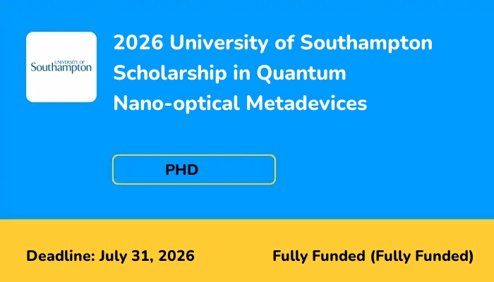 2026 University of Southampton Scholarship in Quantum Nano-optical Metadevices