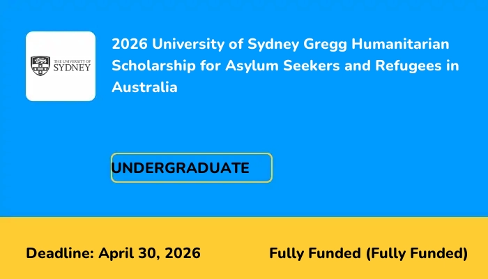 2026 University of Sydney Gregg Humanitarian Scholarship for Asylum Seekers and Refugees in Australia