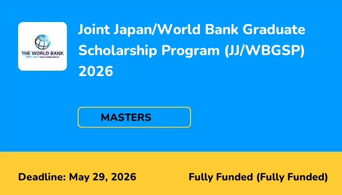 Joint Japan/World Bank Graduate Scholarship Program (JJ/WBGSP) 2026