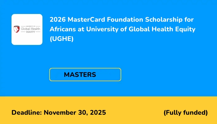 2026 MasterCard Foundation Scholarship for Africans at University of Global Health Equity (UGHE)