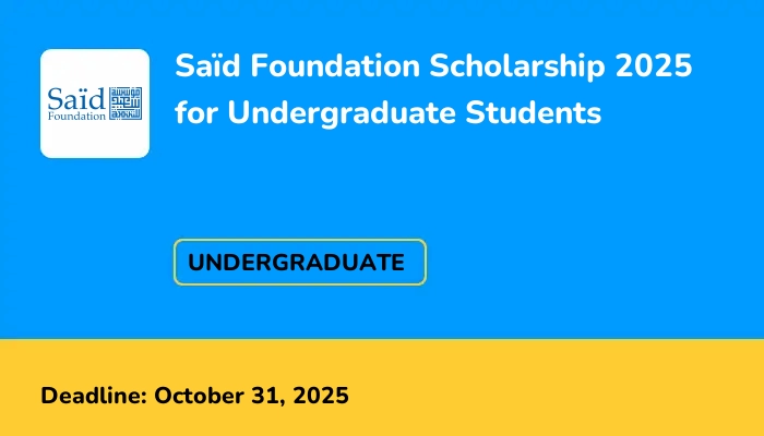 Saïd Foundation Scholarship 2025 for Undergraduate Students