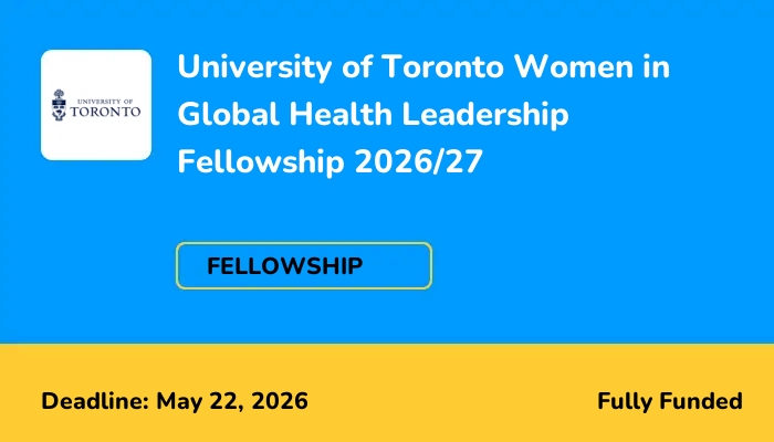 University of Toronto Women in Global Health Leadership Fellowship 2026/27