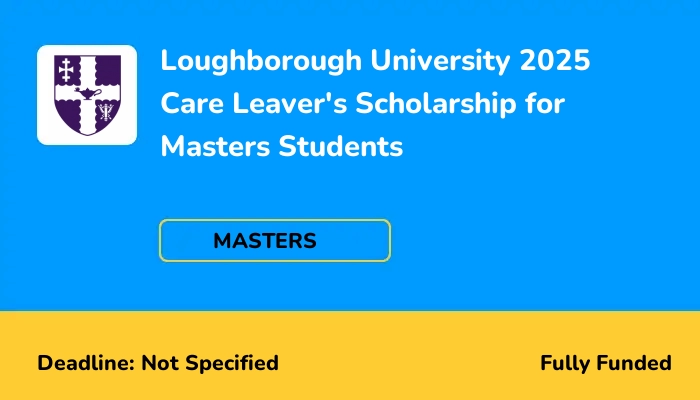 Loughborough University 2025 Care Leaver's Scholarship for Masters Students
