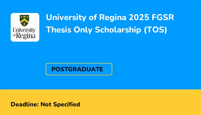 University of Regina 2025 FGSR Thesis Only Scholarship (TOS)