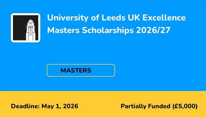 University of Leeds UK Excellence Masters Scholarships 2026/27