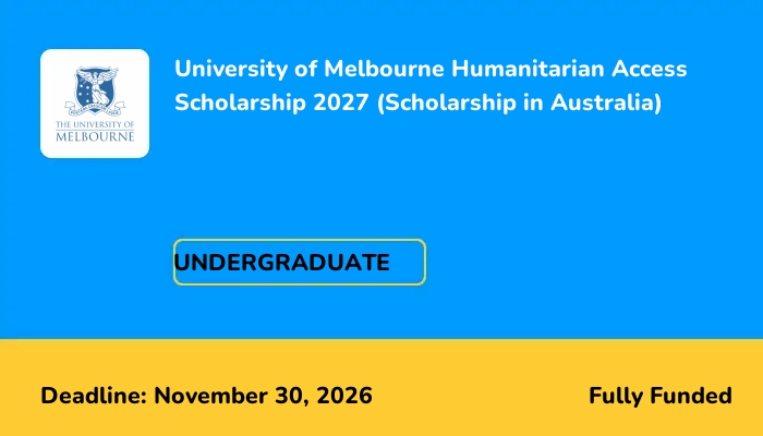 University of Melbourne Humanitarian Access Scholarship 2027 (Scholarship in Australia)