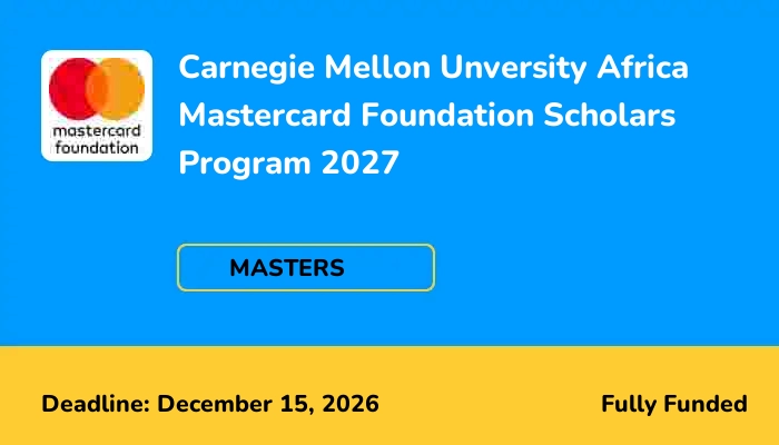 Carnegie Mellon Unversity Africa Mastercard Foundation Scholars Program 2027