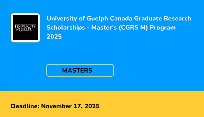 University of Guelph Canada Graduate Research Scholarships - Master's (CGRS M) Program 2025