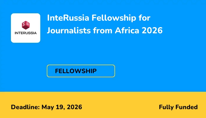 InteRussia Fellowship for Journalists from Africa 2026