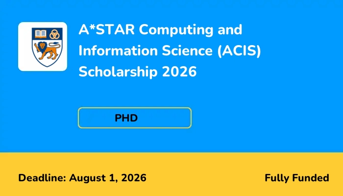 A*STAR Computing and Information Science (ACIS) Scholarship 2026