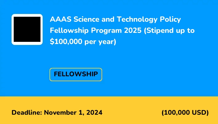 AAAS Science and Technology Policy Fellowship Program 2025 (Stipend up to $100,000 per year)