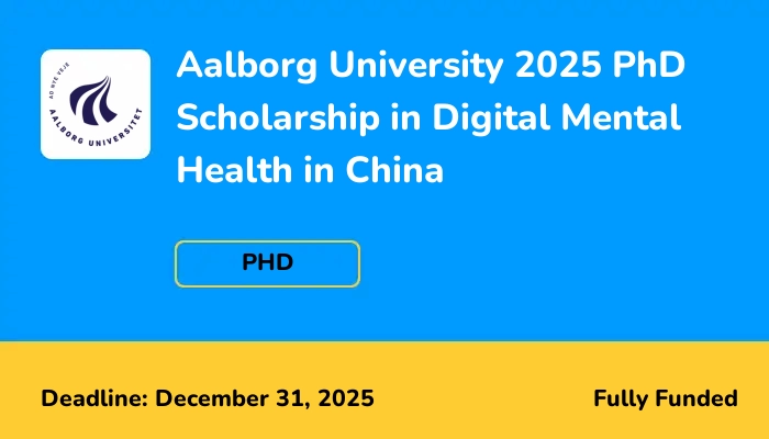 Aalborg University 2025 PhD Scholarship in Digital Mental Health in China